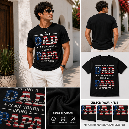 Being A Dad Is An Honor Being A Papa Is Priceless Custom Name T-Shirt Personalized Father Day Gift Tee